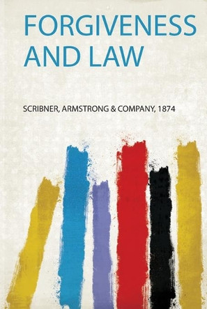 Forgiveness and Law by Scribner, Armstrong & Company 9780371720943
