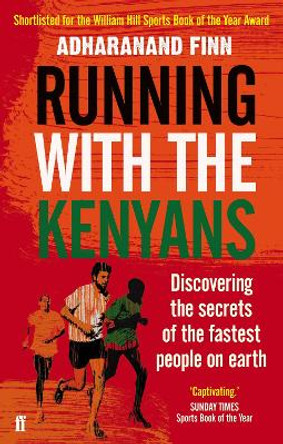 Running with the Kenyans: Discovering the secrets of the fastest people on earth by Adharanand Finn