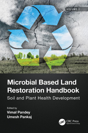 Microbial Based Land Restoration Handbook, Volume 2: Soil and Plant Health Development by Vimal Pandey 9780367705855