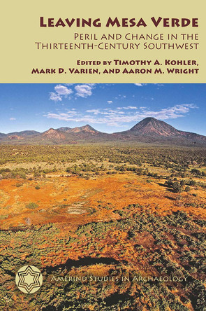 Leaving Mesa Verde: Peril and Change in the Thirteenth-Century Southwest by Timothy A. Kohler 9780816519125