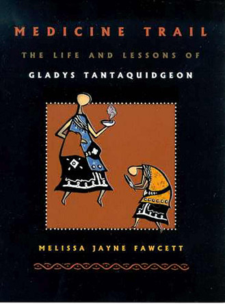 Medicine Trail: The Life and Lessons of Gladys Tantaquidgeon by Melissa Jayne Fawcett 9780816520695