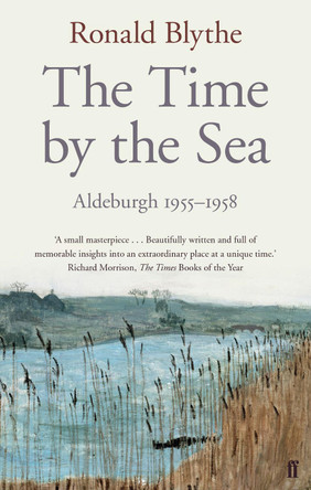 The Time by the Sea: Aldeburgh 1955-1958 by Dr. Ronald Blythe