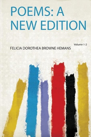 Poems: a New Edition: Volume 1 by Felicia Dorothea Browne Hemans 9780371777848
