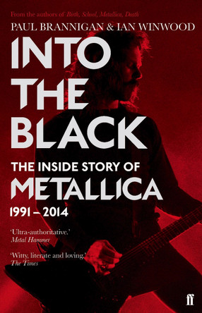 Into the Black: The Inside Story of Metallica, 1991-2014 by Ian Winwood