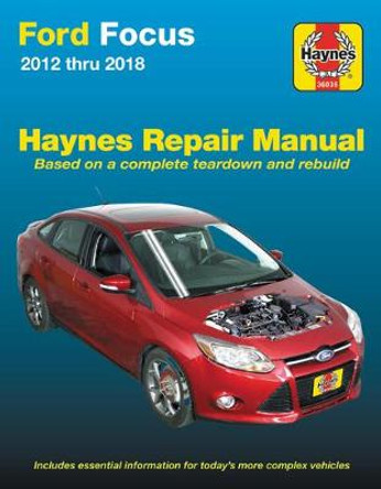 Ford Focus Haynes Repair Manual: 2012 Thru 2014 - Based on a Complete Teardown and Rebuild by Editors of Haynes Manuals