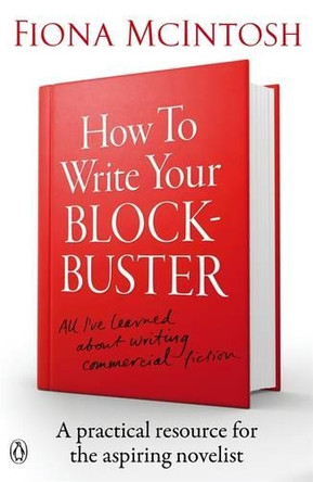How to Write Your Blockbuster by Fiona McIntosh 9780143572381