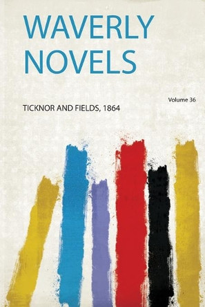 Waverly Novels: Volume 36 by Ticknor and Fields 9780371168752
