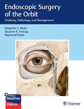 Endoscopic Surgery of the Orbit: Anatomy, Pathology, and Management by Benjamin Bleier