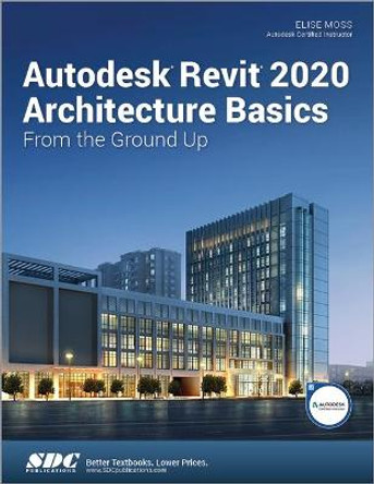 Autodesk Revit 2020 Architecture Basics by Elise Moss