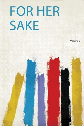 For Her Sake: Volume 2 by Robinson Robinson 9780371386361