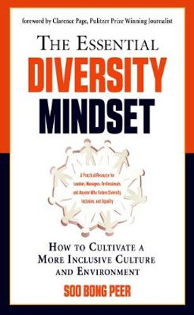 Essential Diversity Mindset: How to Cultivate a More Inclusive Culture and Environment by Soo Bong Peer