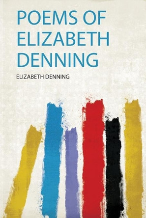 Poems of Elizabeth Denning by Elizabeth Denning 9780371242704