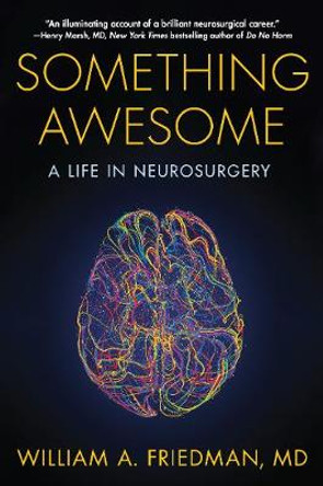 Something Awesome: A Life in Neurosurgery by William A. Friedman