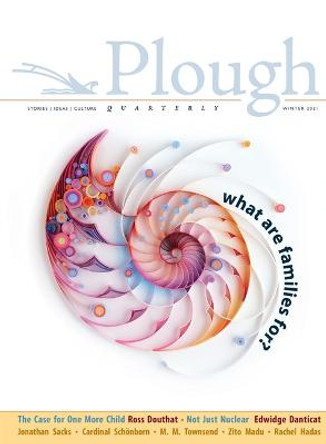 Plough Quarterly No. 26 - What Are Families For? by Ross Douthat