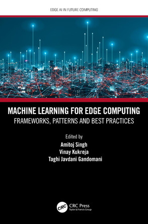 Machine Learning for Edge Computing: Frameworks, Patterns and Best Practices by Amitoj Singh 9780367698331