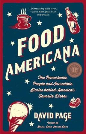 Food Americana: The Remarkable People and Incredible Stories behind America's Favorite Dishes by David Page