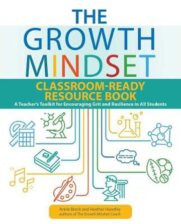 The Growth Mindset Classroom-Ready Resource Book: A Teacher's Toolkit for Encouraging Grit and Resilience in All Students by Annie Brock