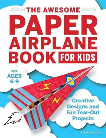 The Awesome Paper Airplane Book for Kids: Creative Designs and Fun Tear-Out Projects by Stefania Luca