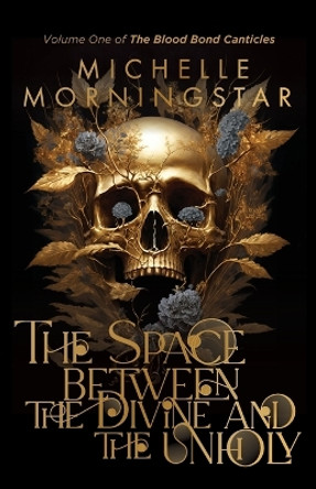 The Space Between the Divine and the Unholy by Michelle Morningstar 9780578398341