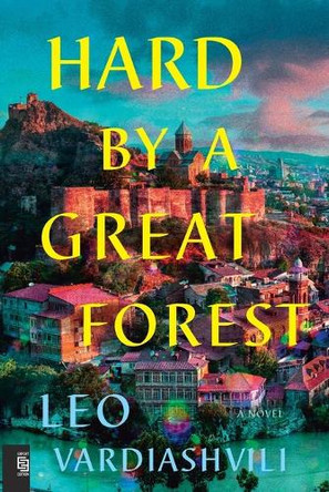 Hard by a Great Forest: A Novel by Leo Vardiashvili 9780593719671