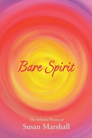 Bare Spirit: The Selected Poems of Susan Marshall by Susan L Marshall 9780645404166
