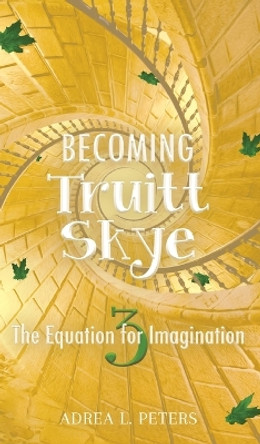 Becoming Truitt Skye: The Equation for Imagination: The Equation by Adrea Peters 9780645450163
