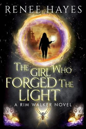 The Girl Who Forged the Light: Book 3 - Publishers Weekly Editor's Pick Finale by Renee Hayes 9780645587142