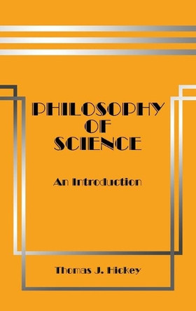 Philosophy of Science by Thomas J Hickey 9780964466562