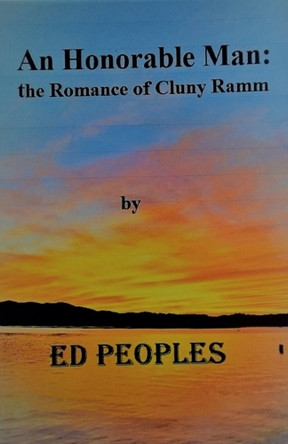 An Honorable Man: the Romance of Cluny Ramm by Ed Peoples 9780983504979