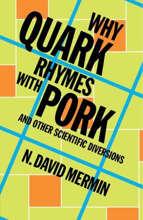 Why Quark Rhymes with Pork: And Other Scientific Diversions by N. David Mermin 9781009633918
