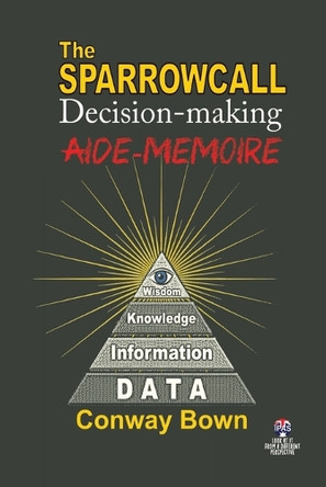 The SPARROWCALL Decision-making aide-memoire: Decision-making in complex environments by Conway Bown 9780645246667