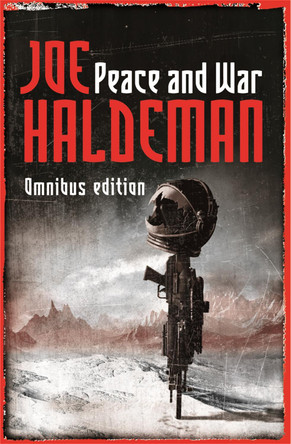 Peace And War: The Omnibus Edition/Forever Peace, Forever Free, Forever War by Joe Haldeman