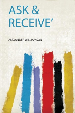 'Ask & Receive' by Alexander Williamson 9780371719718
