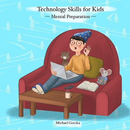 Technology Skills for Kids: Mental Preparation by Michael Gorzka 9780979155598