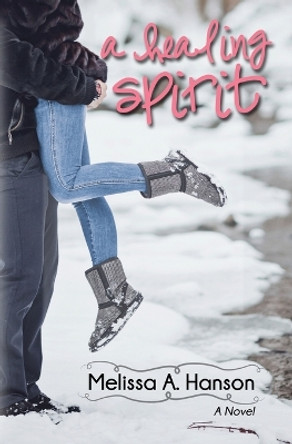 A Healing Spirit by Melissa A Hanson 9780996548571