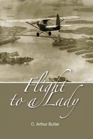 Flight To A Lady by C Arthur Butler 9780646482446
