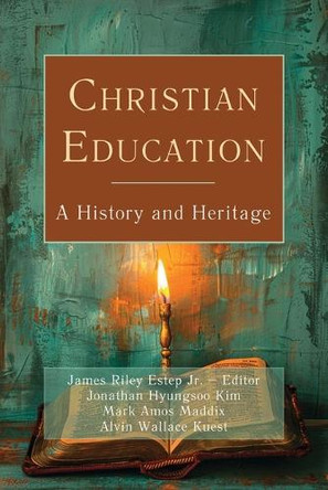 Christian Education: A History and Heritage by James Riley Estep 9780899001197