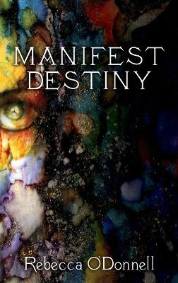 Manifest Destiny by Rebecca O'Donnell 9780945031130