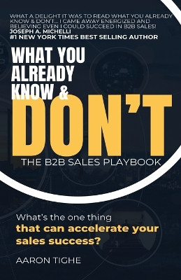 What You Already Know & Don't...: The B2B Sales Playbook by Aaron Tighe 9780975662021