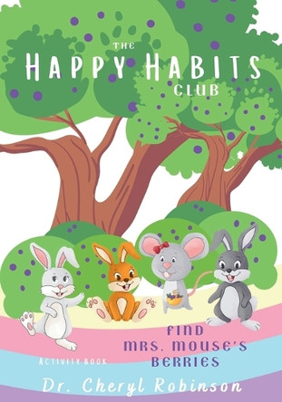 The Happy Habits Club: Find Mrs. Mouse's Berries by Cheryl Robinson 9780985684952