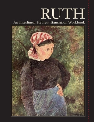 Ruth: An Interlinear Hebrew Translation Workbook by Kim McKay 9780988173897