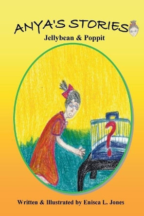 Anya's Stories: Jellybean & Poppit by Enisca L Jones 9780988803848