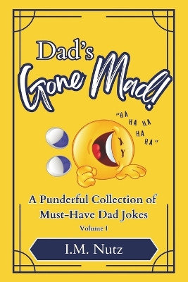 Dad's Gone Mad!: Volume I by I M Nutz 9780990308089