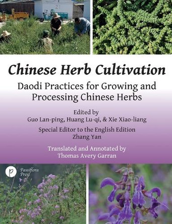 Chinese Herb Cultivation: Daodi Practices for Growing and Processing Chinese Herbs by Thomas Avery Garran 9780991581313