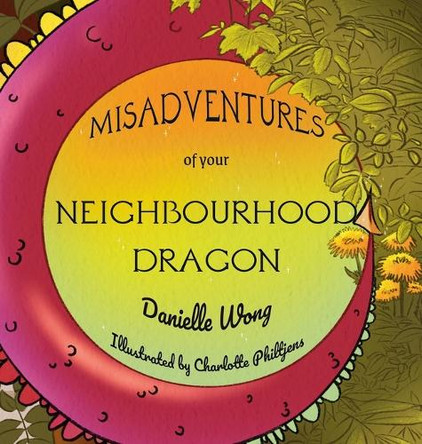 Misadventures of your Neighbourhood Dragon by Danielle Wong 9780995286368