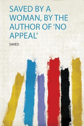 Saved by a Woman, by the Author of 'No Appeal' by Saved 9780461672855