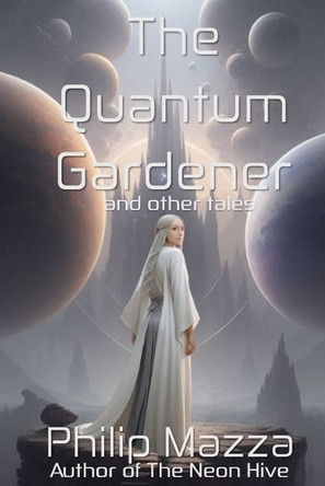 The Quantum Gardener by Philip Mazza 9780997710991