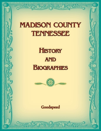 Madison County, Tennessee History and Biographies by Goodspeed 9780788491979