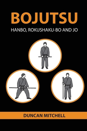 Bojutsu: Hanbo, Rokushaku-Bo and Jo by Duncan Mitchell 9780648960829