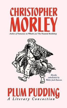 Plum Pudding: A Literary Concoction (Illustrated Edition) by Christopher Morley 9780809511747